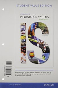 Introduction to Information Systems, Student Value Ediition Plus Myitlab with Pearson Etext -- Access Card Package