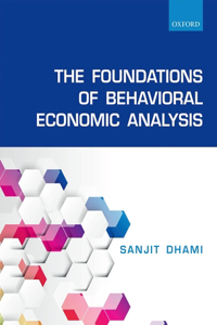The The Foundations of Behavioral Economic Analysis Foundations of Behavioral Economic Analysis