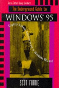 The Underground Guide to WindowsTM 95: Slightly Askew Advice from a Windows Wizard (Underground Guide Series)
