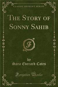 The Story of Sonny Sahib (Classic Reprint)