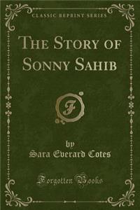 The Story of Sonny Sahib (Classic Reprint)