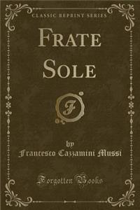 Frate Sole (Classic Reprint)