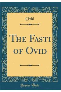 The Fasti of Ovid (Classic Reprint)