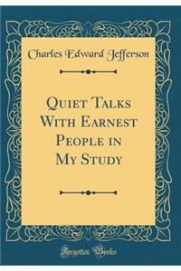 Quiet Talks with Earnest People in My Study (Classic Reprint)