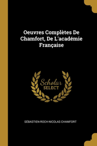 Oeuvres Complètes De Chamfort, De L'académie Française
