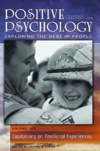 Positive Psychology: Exploring the Best in People, Volume 2, Capitalizing on Emotional Experiences