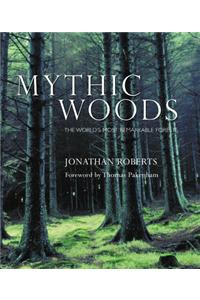 Mythic Woods: The World's Most Remarkable Forests