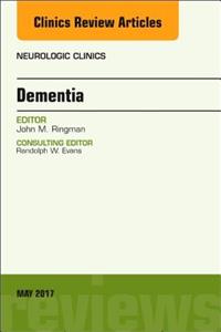 Dementia, an Issue of Neurologic Clinics: Volume 35-2