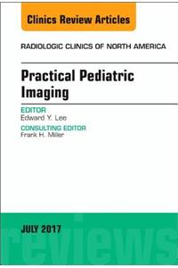 Practical Pediatric Imaging, an Issue of Radiologic Clinics of North America