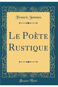 Le Poète Rustique (Classic Reprint)
