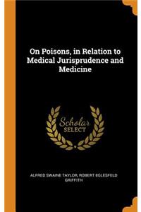 On Poisons, in Relation to Medical Jurisprudence and Medicine