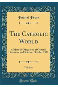 The Catholic World, Vol. 116: A Monthly Magazine of General Literature and Science; October 1922 (Classic Reprint)