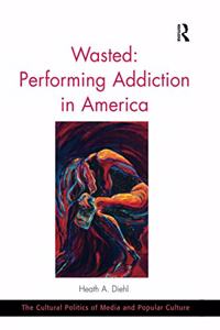 Wasted: Performing Addiction in America