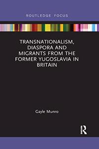 Transnationalism, Diaspora and Migrants from the Former Yugoslavia in Britain