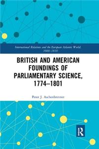 British and American Foundings of Parliamentary Science, 1774�1801