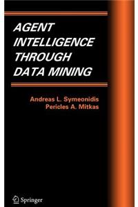 Agent Intelligence Through Data Mining