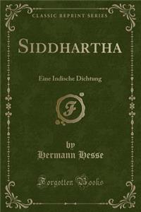 Siddhartha: Eine Indische Dichtung (Classic Reprint)
