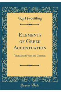 Elements of Greek Accentuation: Translated From the German (Classic Reprint)