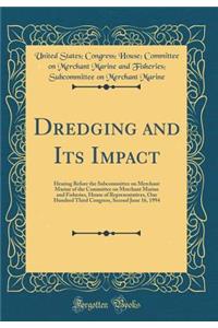 Dredging and Its Impact: Hearing Before the Subcommittee on Merchant Marine of the Committee on Merchant Marine and Fisheries, House of Representatives, One Hundred Third Congress, Second June 16, 1994 (Classic Reprint)