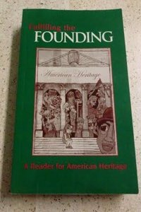 Fulfilling The Founding, A Reader For American Heritage.