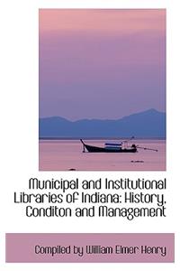 Municipal and Institutional Libraries of Indiana: History, Conditon and Management