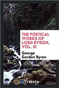 The Poetical Works of Lord Byron, Vol. III