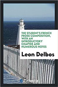 The Student's French Prose Composition, with an Introductory Chapter and Numerous Notes