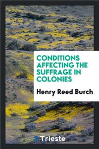 Conditions Affecting the Suffrage in Colonies ...