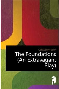 The Foundations (an Extravagant Play)