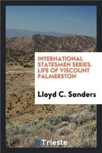 International Statesmen Series. Life of Viscount Palmerston