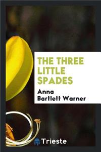 The Three Little Spades, by the Author of 'the Golden Ladder'.
