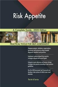 Risk Appetite A Complete Guide - 2020 Edition