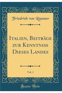 Italien, Beitrge Zur Kenntni Dieses Landes, Vol. 1 (Classic Reprint)