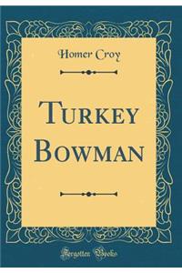Turkey Bowman (Classic Reprint)