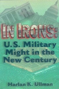 In Irons: U.S.Military Might in the New Century Hardcover â€“ 2 February 1995