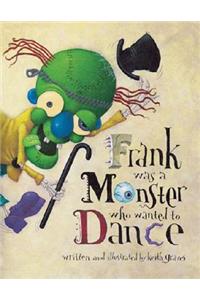 Frank Was a Monster Who Wanted to Dance