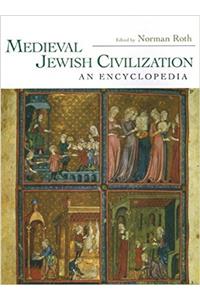 Medieval Jewish Civilization: An Encyclopedia (Routledge Encyclopedias of the Middle Ages Book 7)