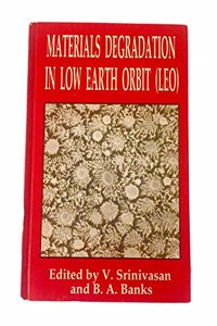 Materials Degradation In Low Earth Orbit (Leo)