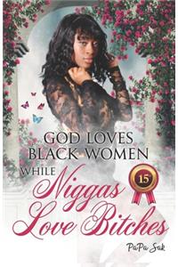 God Loves Blackwomen While NIggas Love Bitches