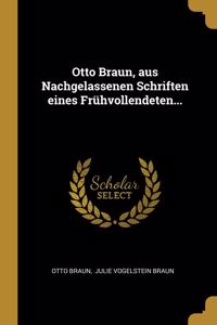 Otto Braun, aus Nachgelassenen Schriften eines Frühvollendeten...