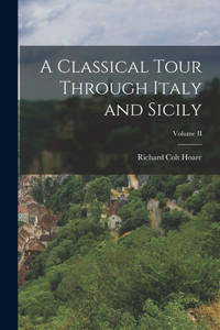 Classical Tour Through Italy and Sicily; Volume II