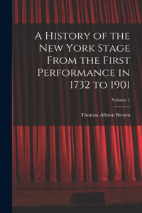 History of the New York Stage From the First Performance in 1732 to 1901; Volume 1