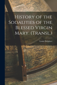 History of the Sodalities of the Blessed Virgin Mary. (Transl.)