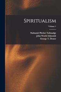 Spiritualism; Volume 1