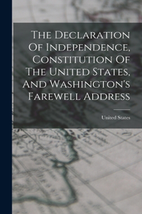 Declaration Of Independence, Constitution Of The United States, And Washington's Farewell Address