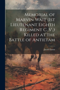 Memorial of Marvin Wait (1st Lieutenant Eighth Regiment C. V., ) Killed at the Battle of Antietam