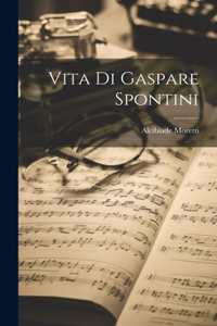 Vita Di Gaspare Spontini