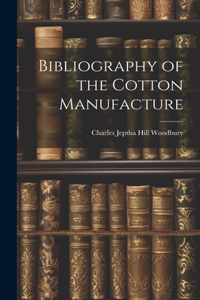 Bibliography of the Cotton Manufacture