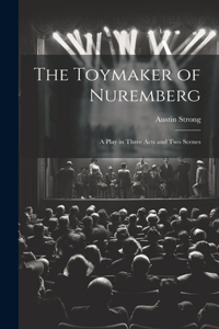 The Toymaker of Nuremberg; a Play in Three Acts and two Scenes