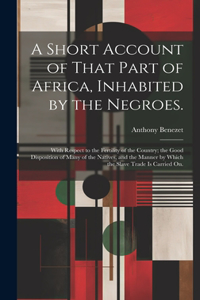 Short Account of That Part of Africa, Inhabited by the Negroes.